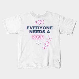 Rose Name Design Everyone Needs A Rose Kids T-Shirt